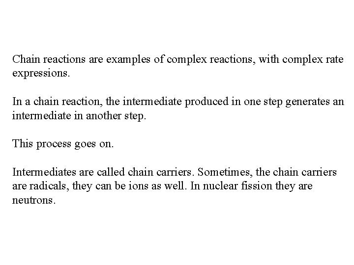 Chain reactions are examples of complex reactions, with complex rate expressions. In a chain