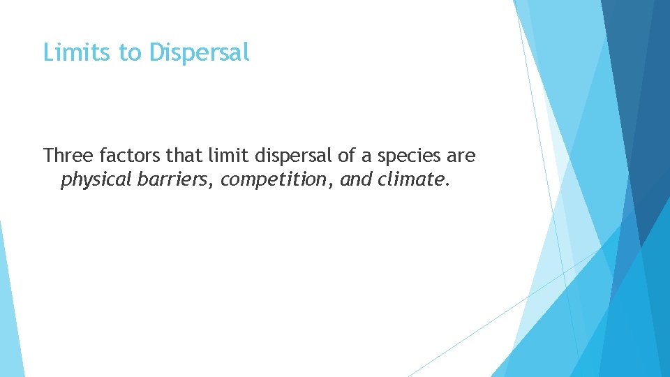 Limits to Dispersal Three factors that limit dispersal of a species are physical barriers,