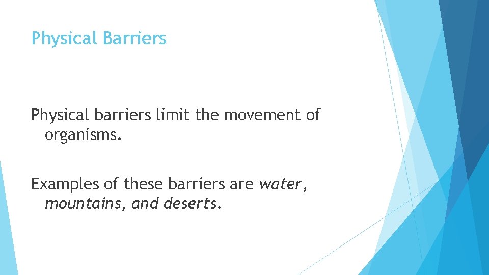 Physical Barriers Physical barriers limit the movement of organisms. Examples of these barriers are