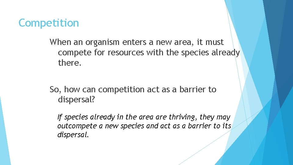 Competition When an organism enters a new area, it must compete for resources with