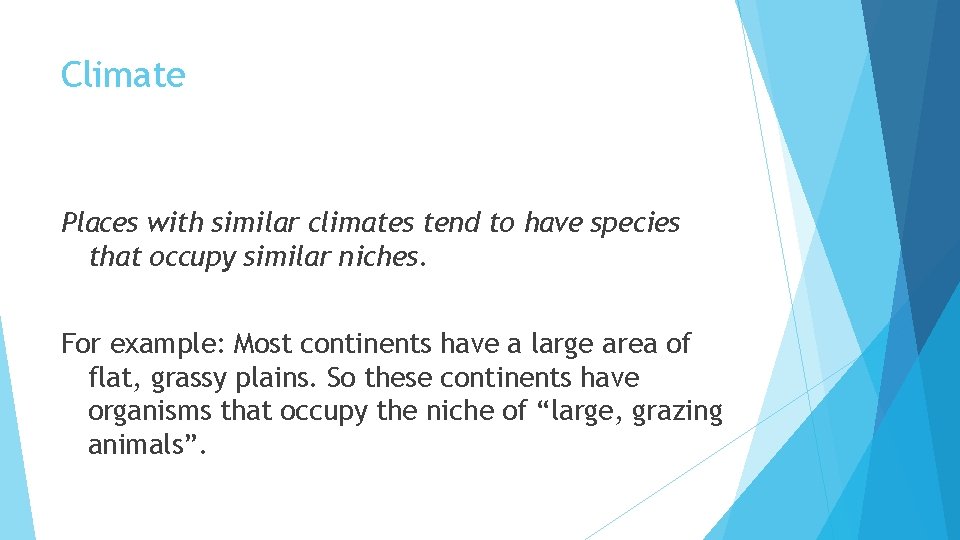 Climate Places with similar climates tend to have species that occupy similar niches. For