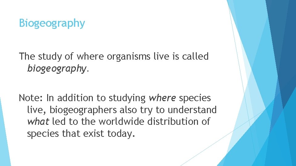 Biogeography The study of where organisms live is called biogeography. Note: In addition to