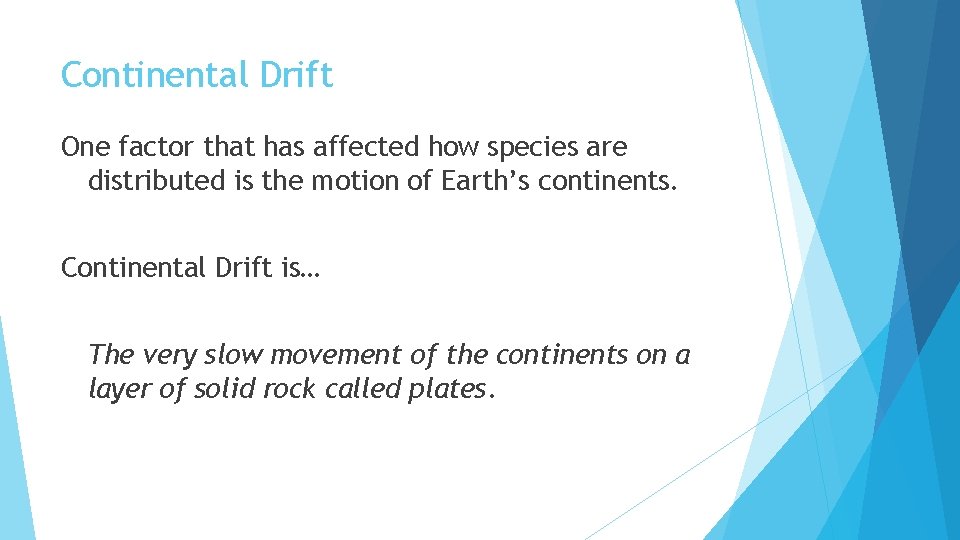 Continental Drift One factor that has affected how species are distributed is the motion