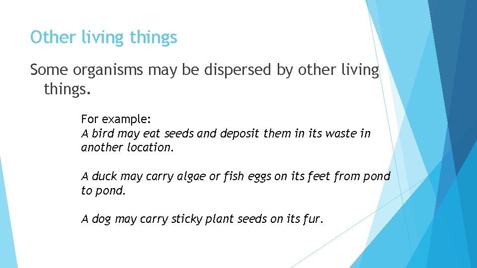 Other living things Some organisms may be dispersed by other living things. For example: