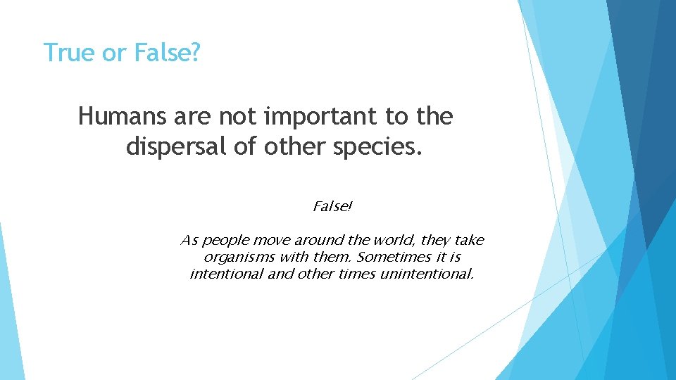 True or False? Humans are not important to the dispersal of other species. False!