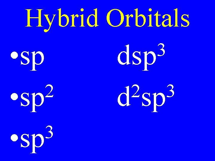 Hybrid Orbitals • sp 2 • sp 3 dsp 2 3 d sp 