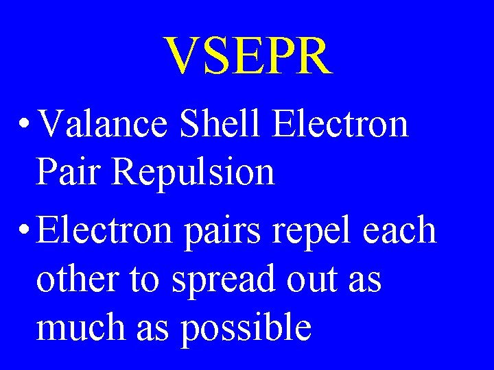 VSEPR • Valance Shell Electron Pair Repulsion • Electron pairs repel each other to