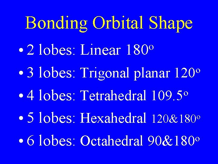 Bonding Orbital Shape • 2 lobes: Linear 180 o • 3 lobes: Trigonal planar