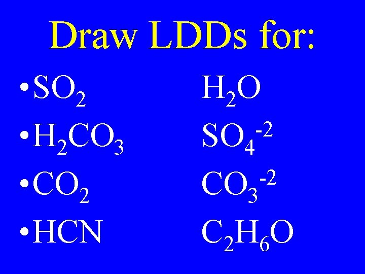Draw LDDs for: • SO 2 • H 2 CO 3 • CO 2