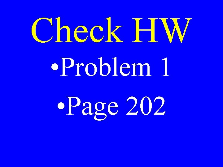 Check HW • Problem 1 • Page 202 