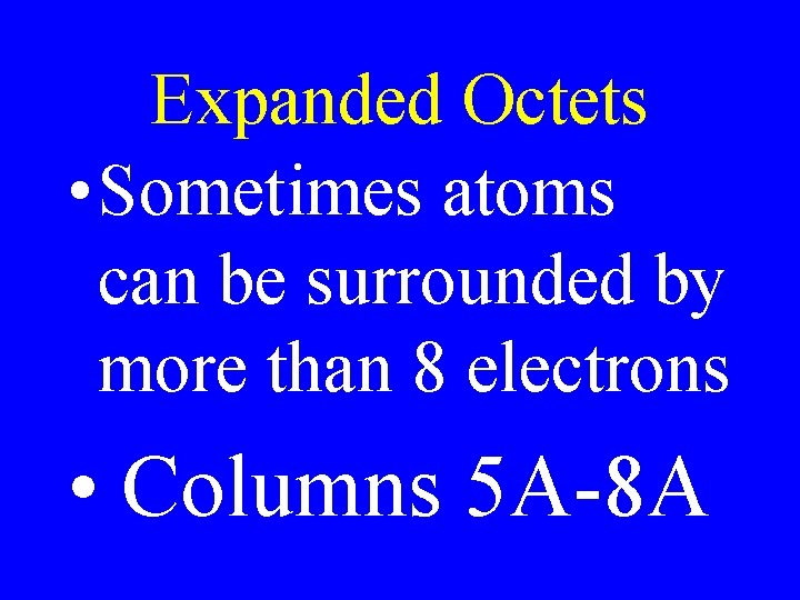 Expanded Octets • Sometimes atoms can be surrounded by more than 8 electrons •