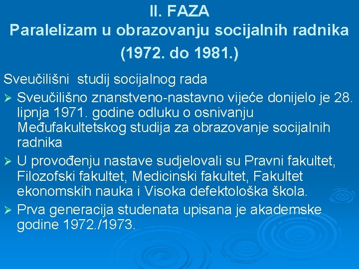 II. FAZA Paralelizam u obrazovanju socijalnih radnika (1972. do 1981. ) Sveučilišni studij socijalnog