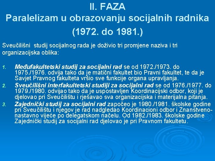 II. FAZA Paralelizam u obrazovanju socijalnih radnika (1972. do 1981. ) Sveučilišni studij socijalnog