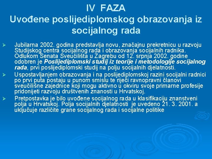 IV FAZA Uvođene poslijediplomskog obrazovanja iz socijalnog rada Ø Ø Ø Jubilarna 2002. godina