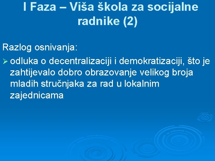 I Faza – Viša škola za socijalne radnike (2) Razlog osnivanja: Ø odluka o