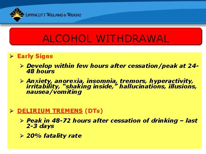 ALCOHOL WITHDRAWAL Ø Early Signs Ø Develop within few hours after cessation/peak at 2448