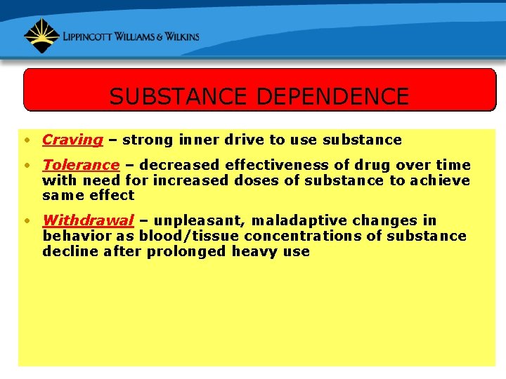 SUBSTANCE DEPENDENCE • Craving – strong inner drive to use substance • Tolerance –