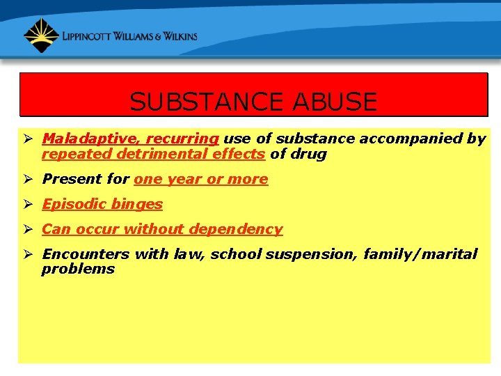 SUBSTANCE ABUSE Ø Maladaptive, recurring use of substance accompanied by repeated detrimental effects of