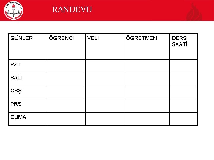 RANDEVU GÜNLER PZT SALI ÇRŞ PRŞ CUMA ÖĞRENCİ VELİ ÖĞRETMEN DERS SAATİ 