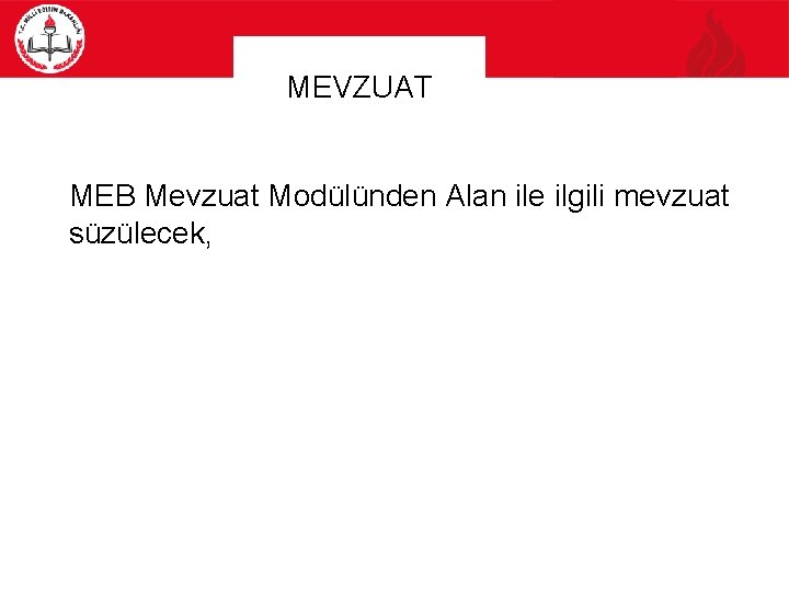 MEVZUAT �MEB Mevzuat Modülünden Alan ile ilgili mevzuat süzülecek, 