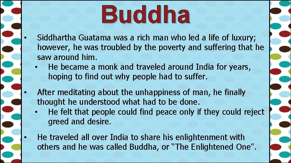 Buddha • Siddhartha Guatama was a rich man who led a life of luxury;