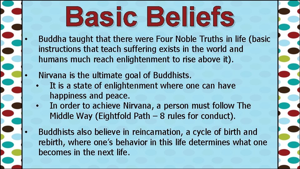 Basic Beliefs • • • Buddha taught that there were Four Noble Truths in