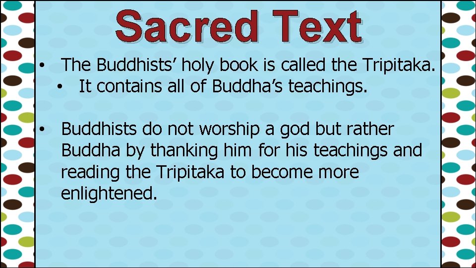 Sacred Text • The Buddhists’ holy book is called the Tripitaka. • It contains