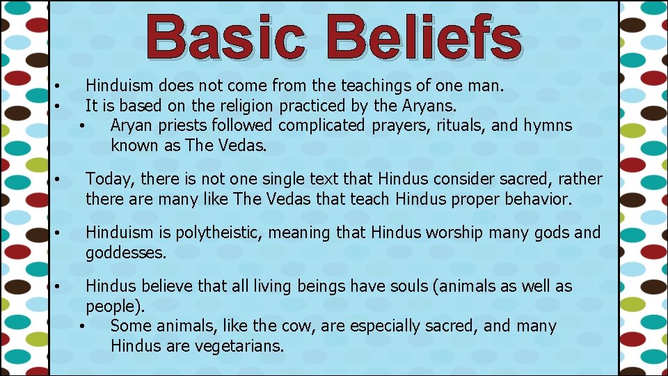 Basic Beliefs • • Hinduism does not come from the teachings of one man.