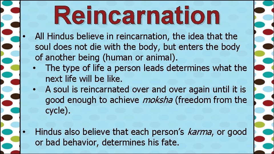 Reincarnation • All Hindus believe in reincarnation, the idea that the soul does not