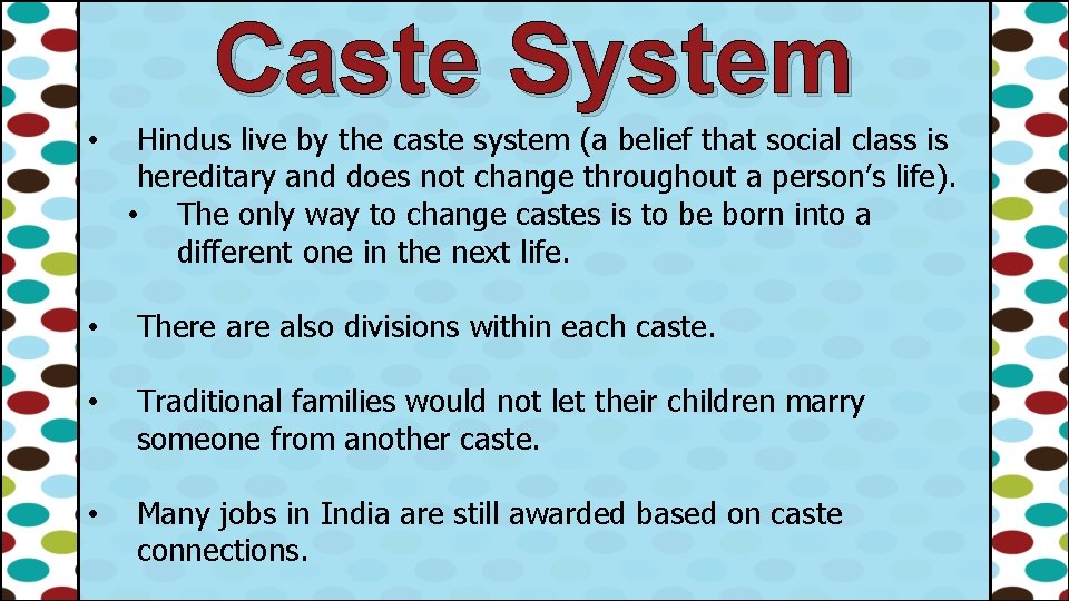 Caste System • Hindus live by the caste system (a belief that social class