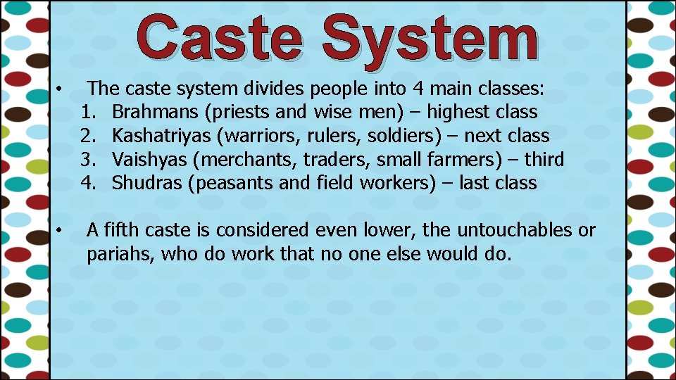 Caste System • • The caste system divides people into 4 main classes: 1.