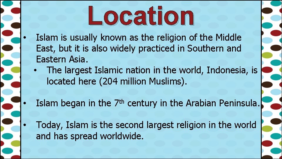 Location • Islam is usually known as the religion of the Middle East, but