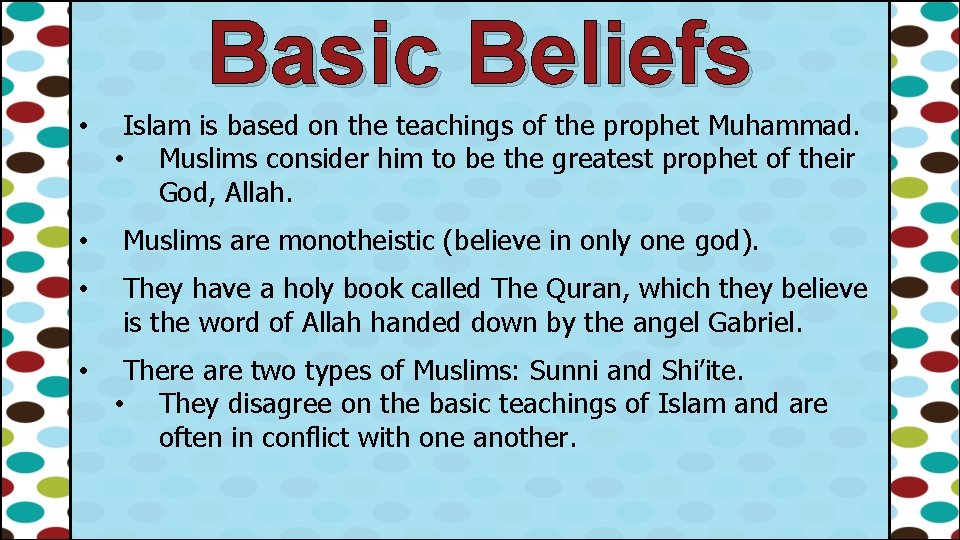 Basic Beliefs • Islam is based on the teachings of the prophet Muhammad. •