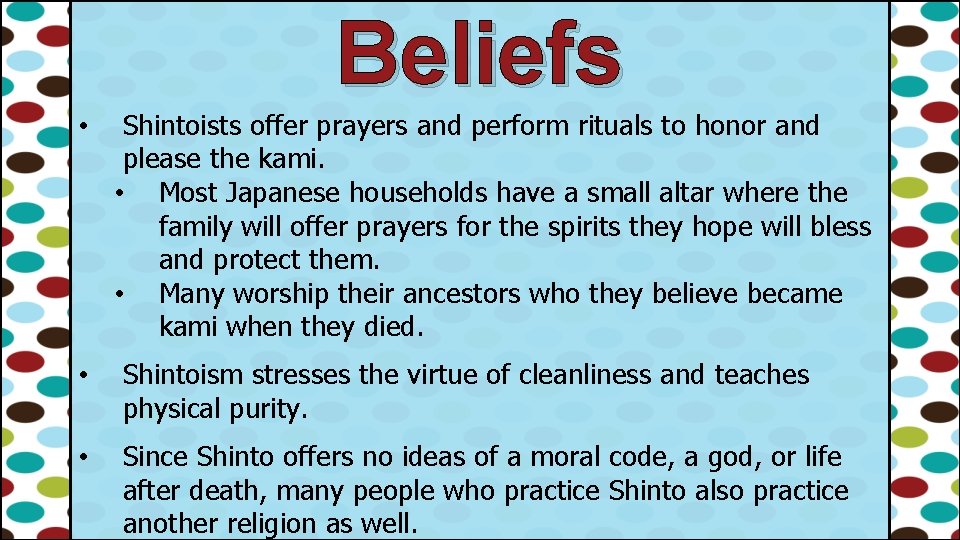 Beliefs • Shintoists offer prayers and perform rituals to honor and please the kami.