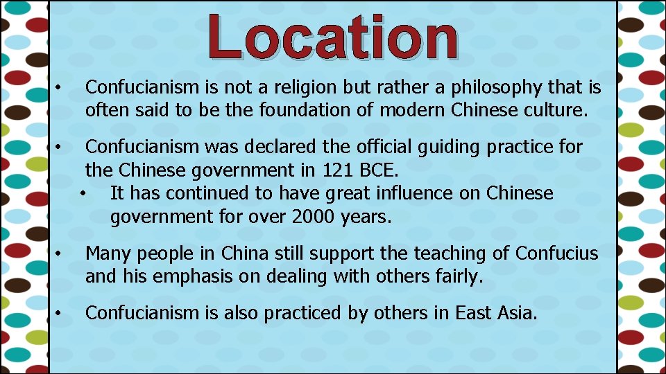 Location • • Confucianism is not a religion but rather a philosophy that is