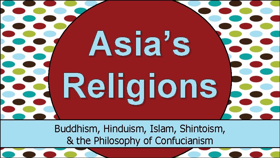Asia’s Religions Buddhism, Hinduism, Islam, Shintoism, & the Philosophy of Confucianism 