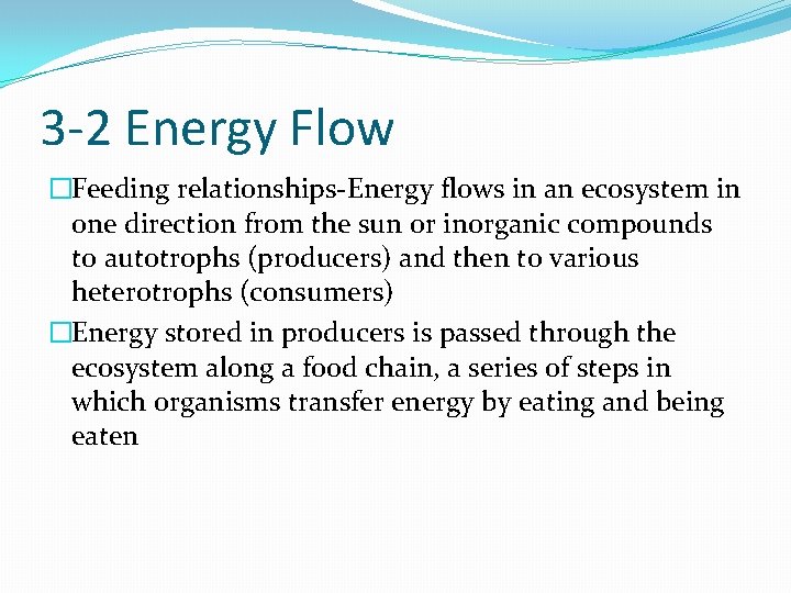 3 -2 Energy Flow �Feeding relationships-Energy flows in an ecosystem in one direction from