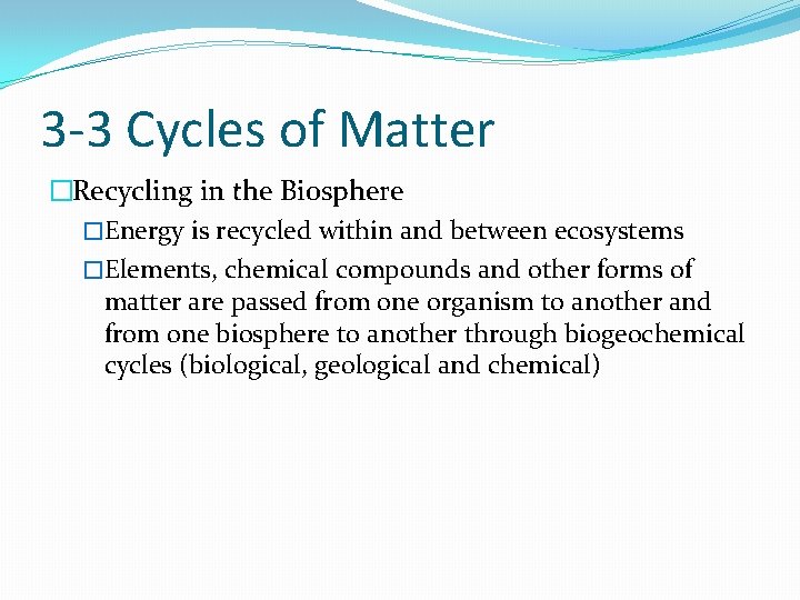 3 -3 Cycles of Matter �Recycling in the Biosphere �Energy is recycled within and