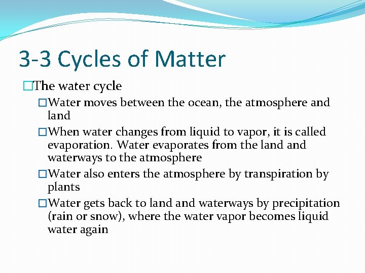 3 -3 Cycles of Matter �The water cycle �Water moves between the ocean, the