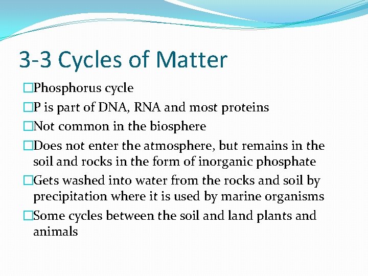 3 -3 Cycles of Matter �Phosphorus cycle �P is part of DNA, RNA and