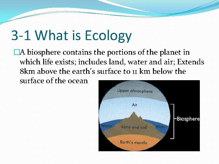 3 -1 What is Ecology �A biosphere contains the portions of the planet in