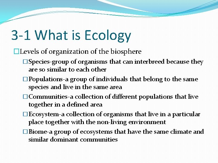 3 -1 What is Ecology �Levels of organization of the biosphere �Species-group of organisms