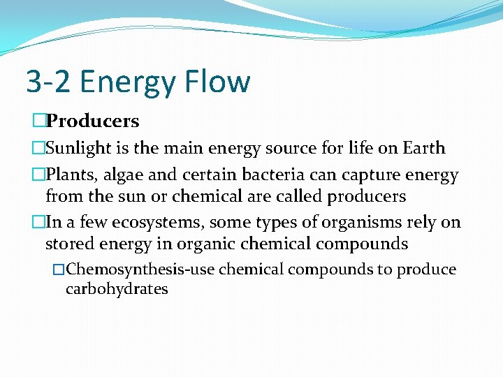 3 -2 Energy Flow �Producers �Sunlight is the main energy source for life on