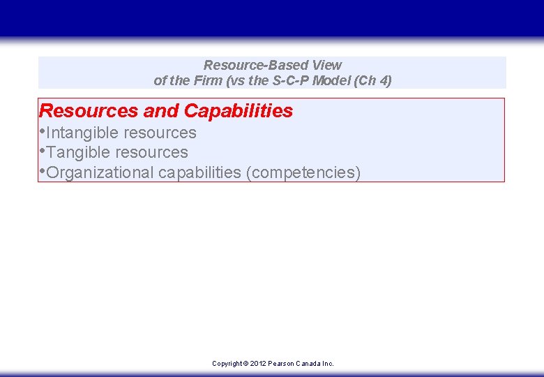 Resource-Based View of the Firm (vs the S-C-P Model (Ch 4) Resources and Capabilities