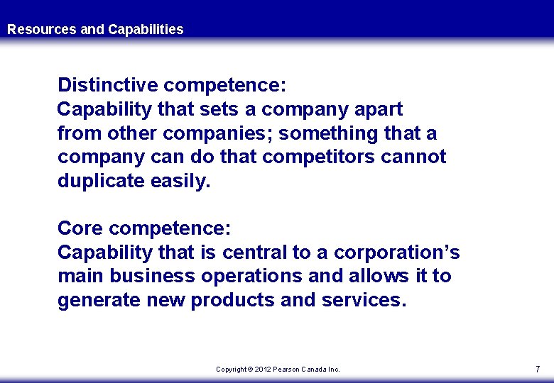 Resources and Capabilities Distinctive competence: Capability that sets a company apart from other companies;