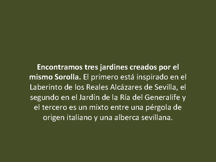 Encontramos tres jardines creados por el mismo Sorolla. El primero está inspirado en el