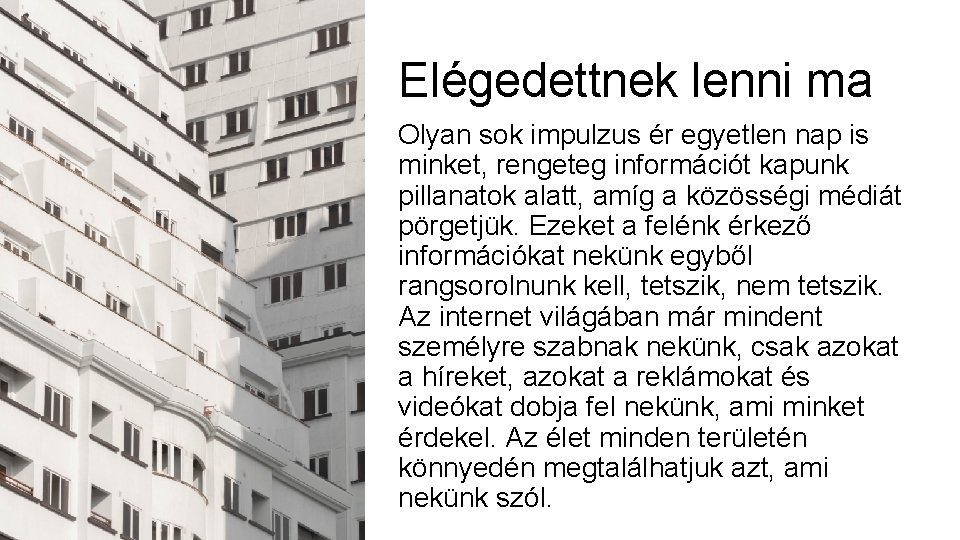 Elégedettnek lenni ma Olyan sok impulzus ér egyetlen nap is minket, rengeteg információt kapunk