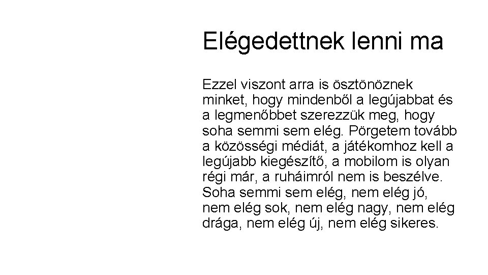 Elégedettnek lenni ma Ezzel viszont arra is ösztönöznek minket, hogy mindenből a legújabbat és