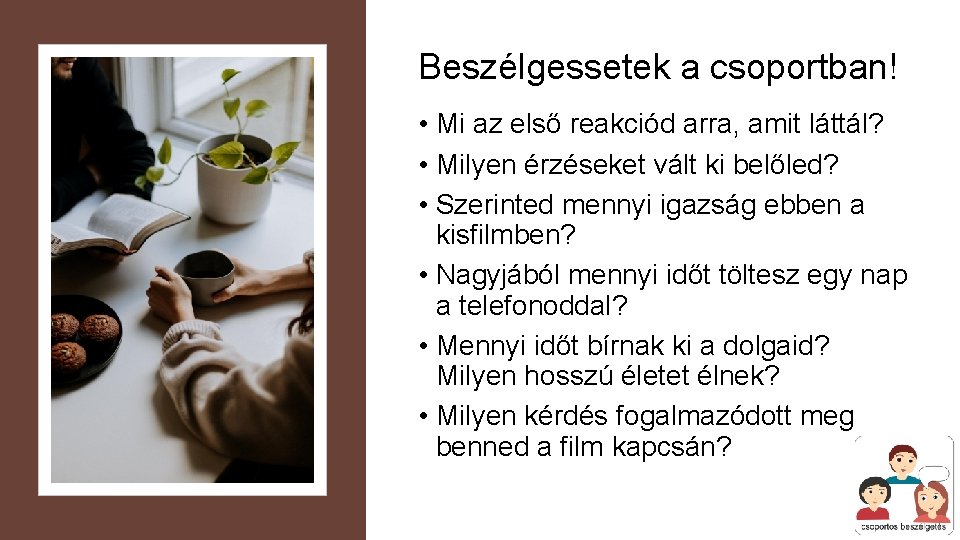 Beszélgessetek a csoportban! • Mi az első reakciód arra, amit láttál? • Milyen érzéseket