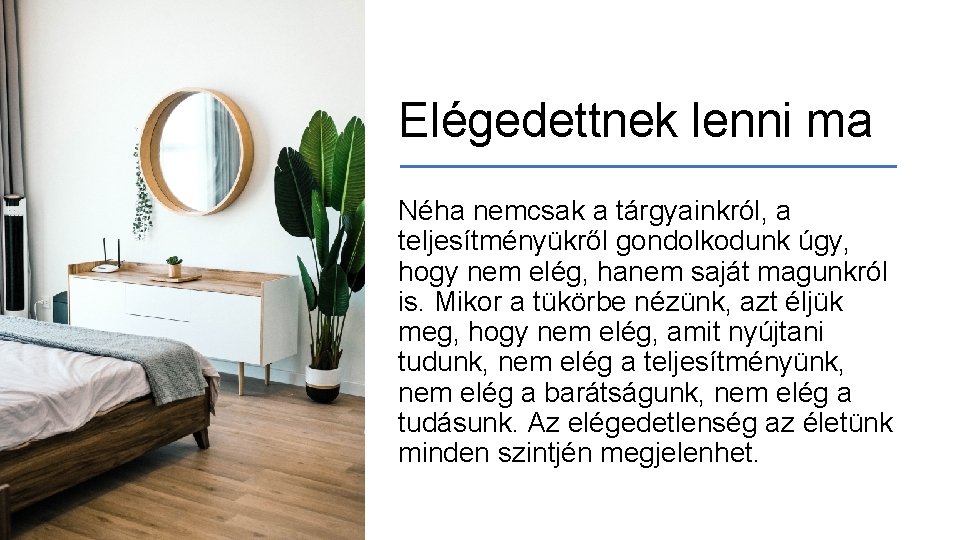 Elégedettnek lenni ma Néha nemcsak a tárgyainkról, a teljesítményükről gondolkodunk úgy, hogy nem elég,